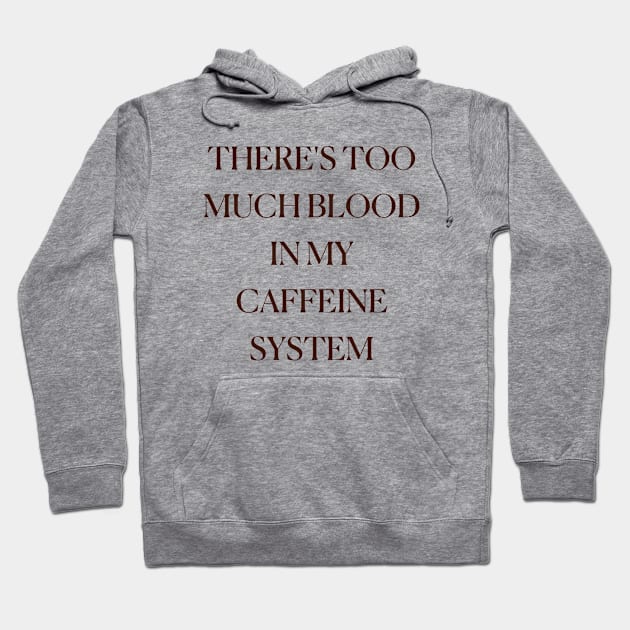 There'S Too Much Blood In My Caffeine System Coffee Funny Cute Trendy Coffee Lovers Hoodie by mounteencom